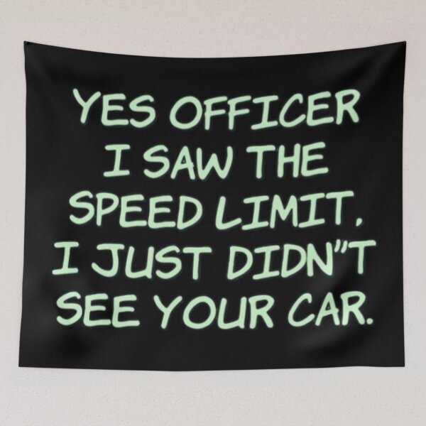 Item preview, Yes officer i saw the speed limit i just didnt see your car designed and sold by FQFUNNYQUOTES.