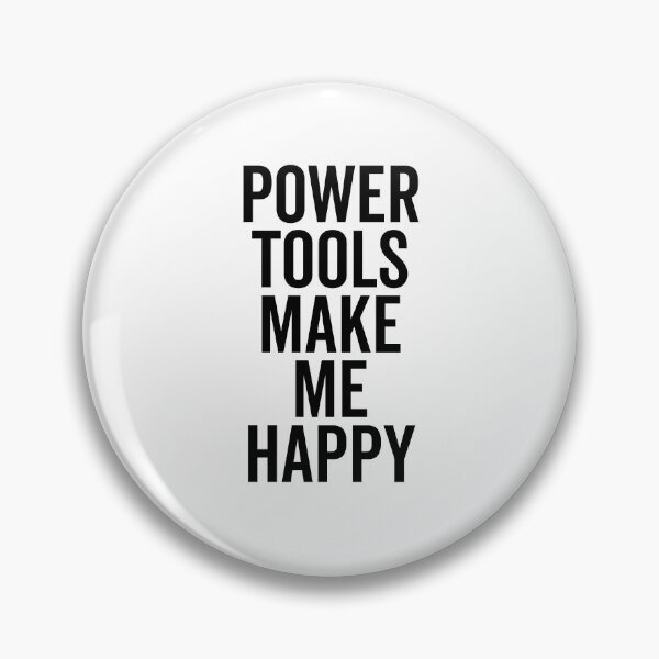 Item preview, Power Tools Make Me Happy designed and sold by Frank Ring.