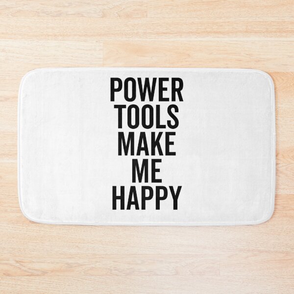 Item preview, Power Tools Make Me Happy designed and sold by Frank Ring.