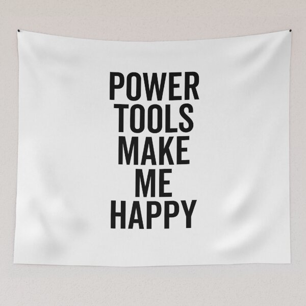 Item preview, Power Tools Make Me Happy designed and sold by Frank Ring.