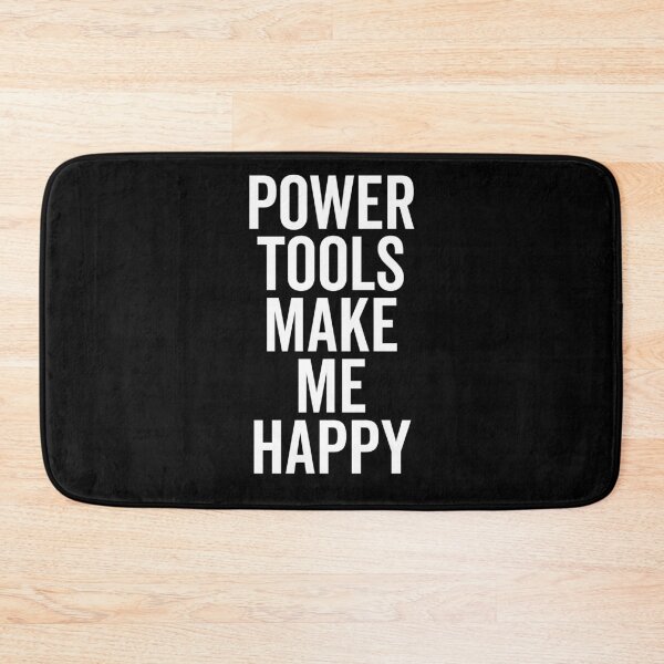 Item preview, Power Tools Make Me Happy designed and sold by Frank Ring.