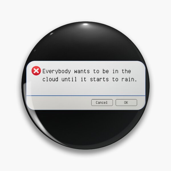 Item preview, UNEXPECTED ERROR:  Everybody wants to be in the cloud until it starts to rain. - funny computer signs designed and sold by DesignsFromTW-S.
