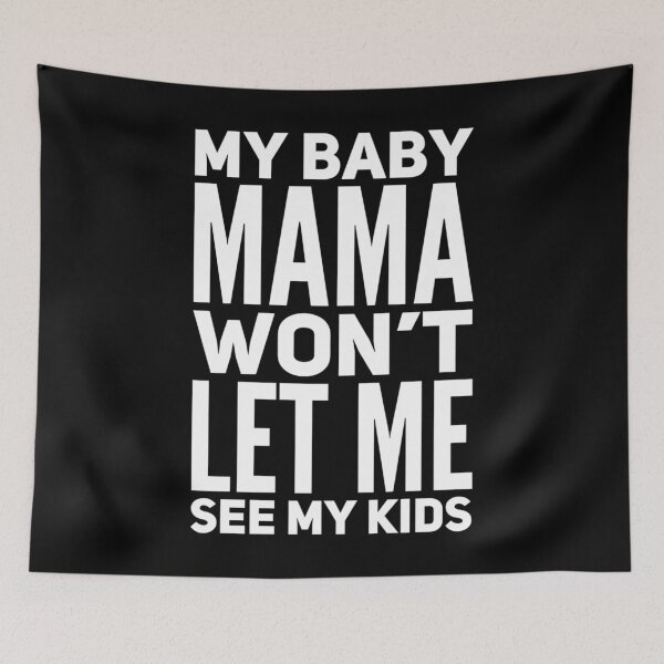 Item preview, My Baby Mama Won't Let Me See My Kids designed and sold by DIRTYDUNNZ.