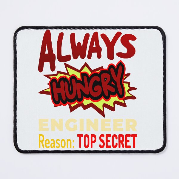Item preview, Always Hungry Engineer Reason: Top Secret! designed and sold by DNC1134.