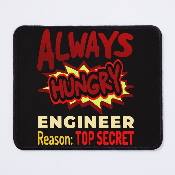 Item preview, Always Hungry Engineer Reason: Top Secret designed and sold by DNC1134.