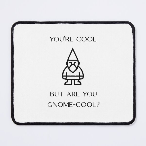 Item preview, You're Cool But Are You Gnome-Cool (Center Placement) designed and sold by Oddly Enchanted.