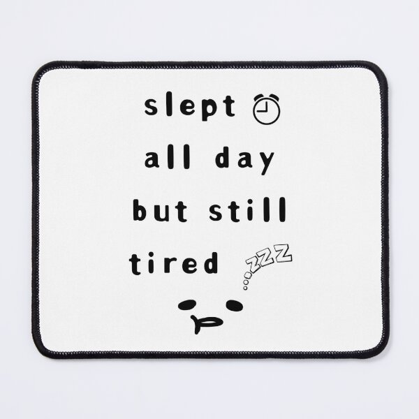Item preview, Slept All Day But Still Tired – Funny Relatable Quote designed and sold by mintmono-studio.