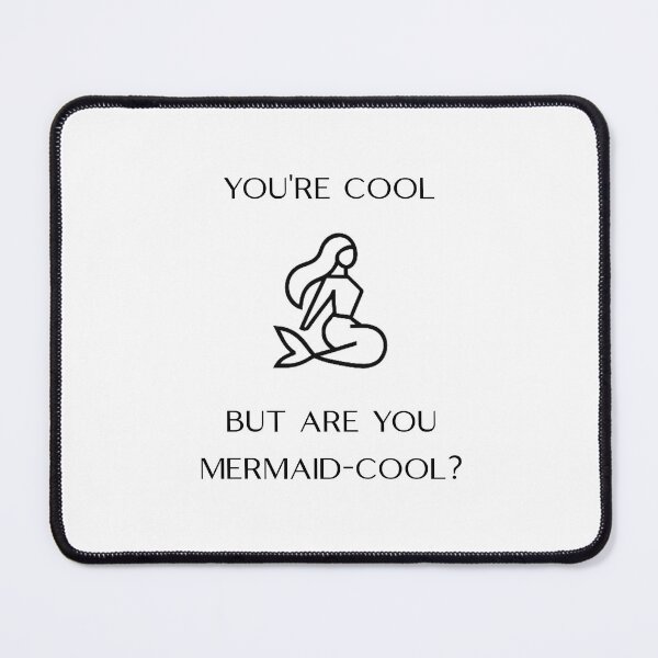 Item preview, You're Cool But Are You Mermaid-Cool (Center Placement) designed and sold by Oddly Enchanted.