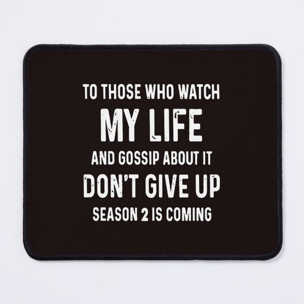 Item preview, To Those Who Watch My Life Don'T Give Up Season 2 Is Coming designed and sold by Vevonina.