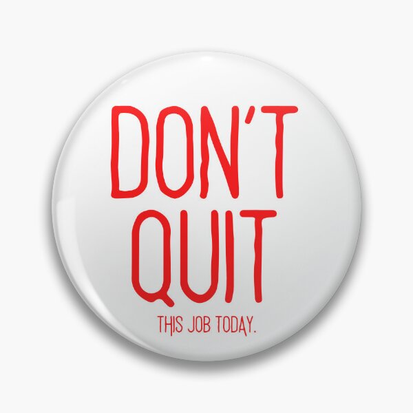 Item preview, DON'T QUIT.. this job today. (red text) designed and sold by todayifeelbitchy.