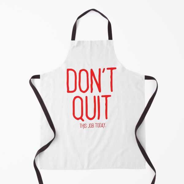 Item preview, DON'T QUIT.. this job today. (red text) designed and sold by todayifeelbitchy.