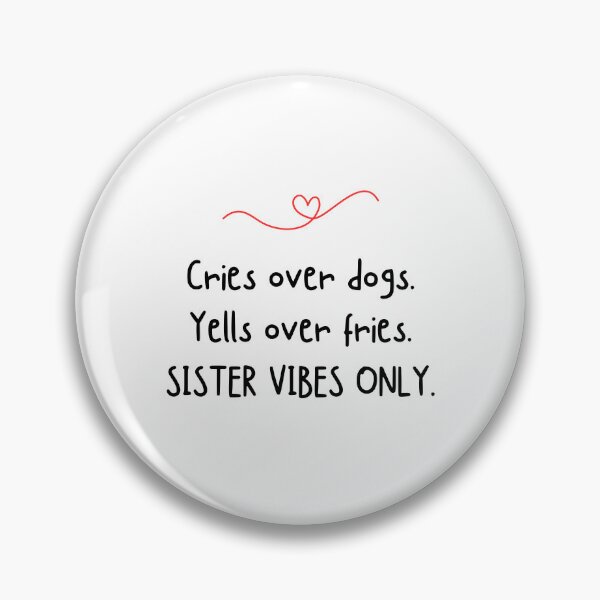 Item preview, Cries over dogs. Yells over fries. SISTER VIBES ONLY - Funny sister quotes designed and sold by mimiscreativity.