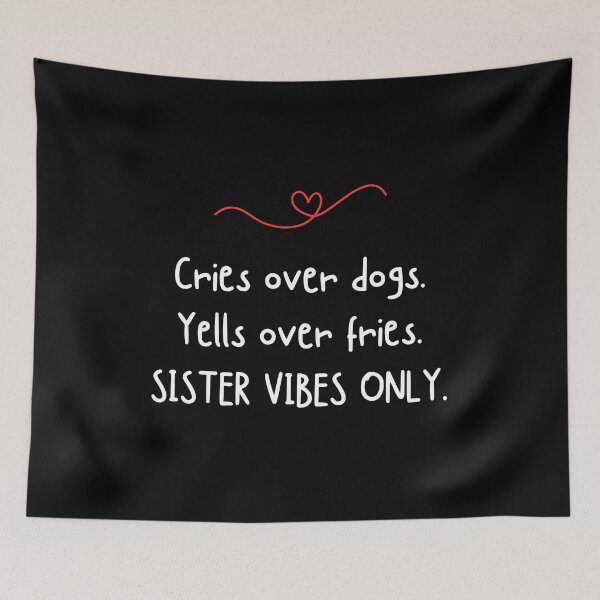Item preview, Cries over dogs. Yells over fries. SISTER VIBES ONLY - Funny sister quotes designed and sold by mimiscreativity.