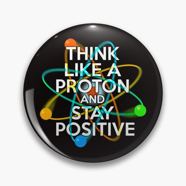 Item preview,  Think Like A Proton And Stay Positive Fun Science Quote designed and sold by naysko.