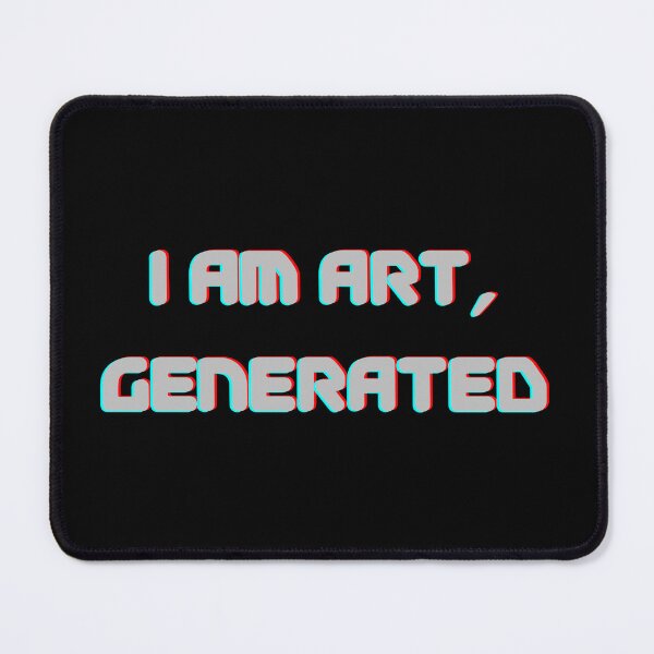 Item preview, I Am Art, Generated designed and sold by ade-datt.