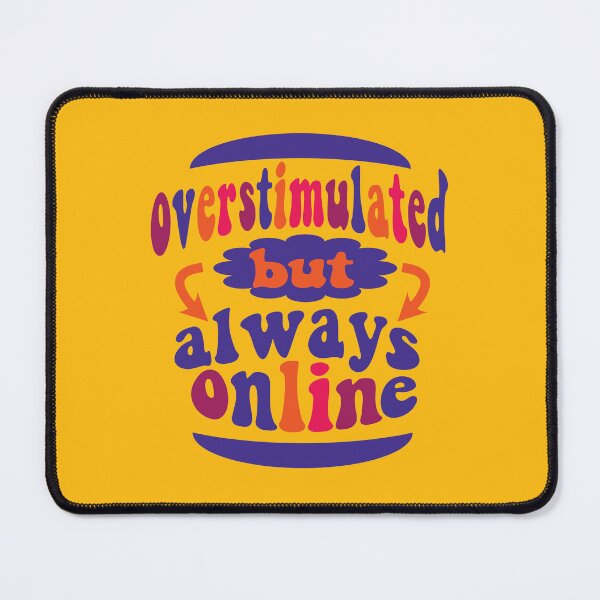 Item preview, Overstimulated But Always Online designed and sold by Smooth-Tee.