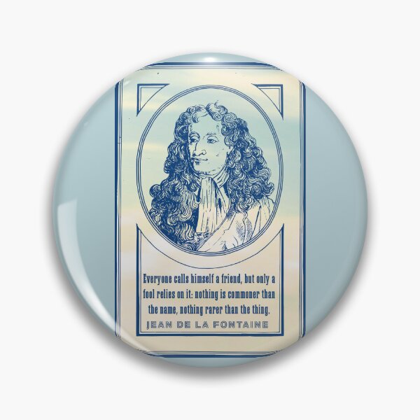 Item preview, Jean de La Fontaine: Everyone calls himself a friend, but only a fool relies on it: nothing is commoner than the name, nothing rarer than the thing. designed and sold by artbleed.