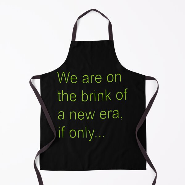 Item preview, Sayings: We are on the brink of a new era... designed and sold by halibutgoatramb.