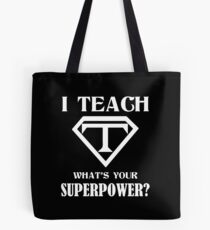 I Teach, What's Your Superpower? Tote Bag