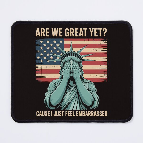 Item preview, Are We Great Yet Cause I Just Feel Embarrassed Anti Trump designed and sold by sheenmi.