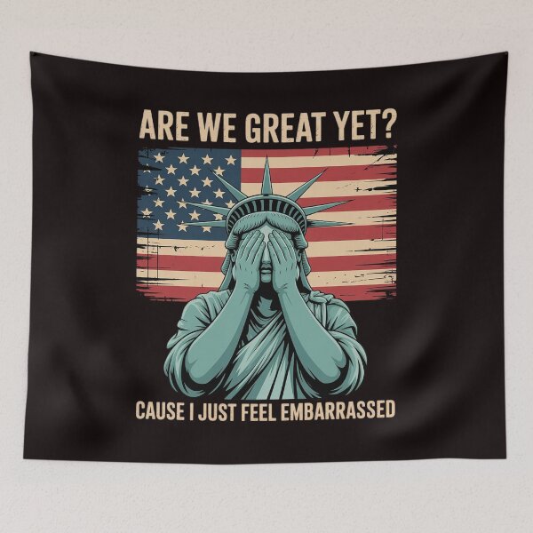 Item preview, Are We Great Yet Cause I Just Feel Embarrassed Anti Trump designed and sold by sheenmi.