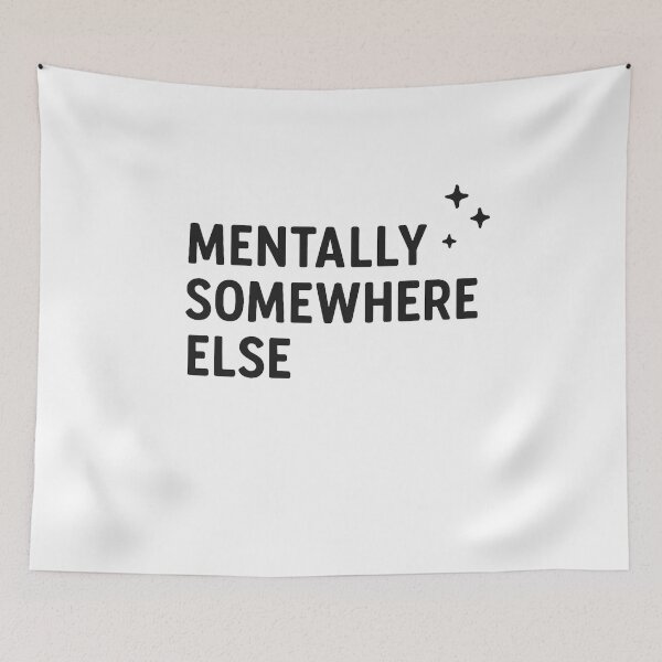 Item preview, Mentally Somewhere Else – Funny Relatable Quote Design designed and sold by SlomianyPisarz.