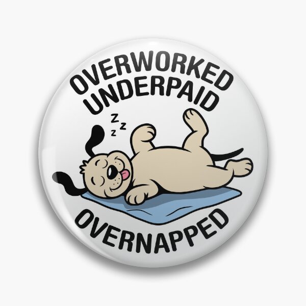 Item preview, Overworked, Underpaid, Overnapped. Version 1 designed and sold by ArthousePromos.