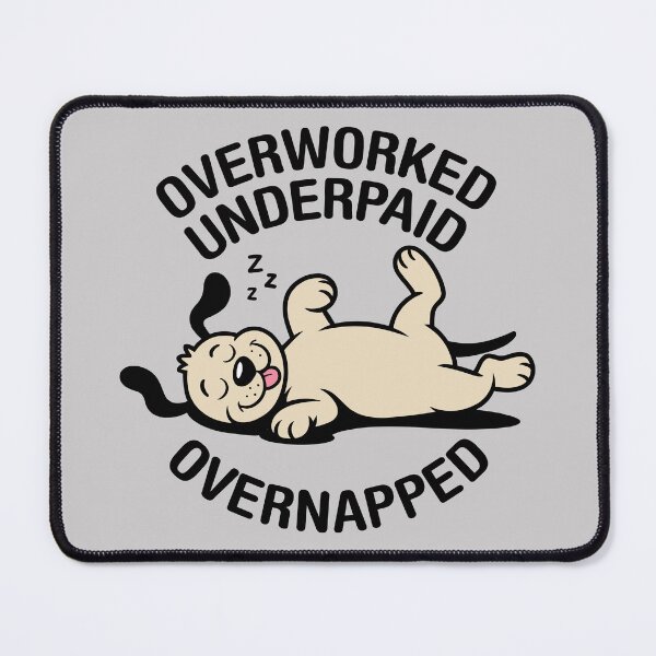 Item preview, Overworked, Underpaid, Overnapped. Version 1 designed and sold by ArthousePromos.