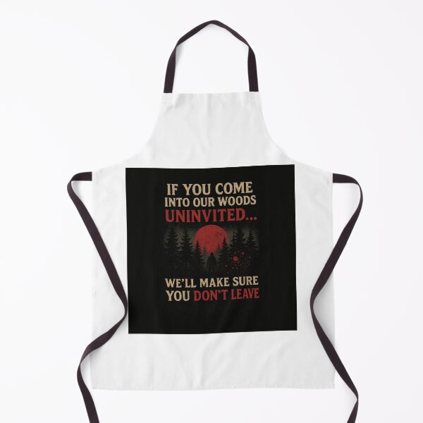 Item preview, “If You Come Into Our Woods Uninvited – We’ll Make Sure You Don’t Leave” designed and sold by Silent Watch Threads..