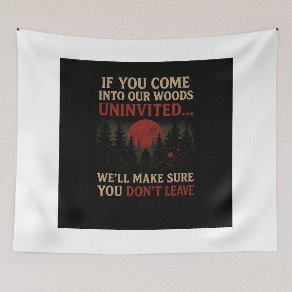 Item preview, “If You Come Into Our Woods Uninvited – We’ll Make Sure You Don’t Leave” designed and sold by Silent Watch Threads..
