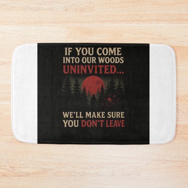 Item preview, “If You Come Into Our Woods Uninvited – We’ll Make Sure You Don’t Leave” designed and sold by Silent Watch Threads..