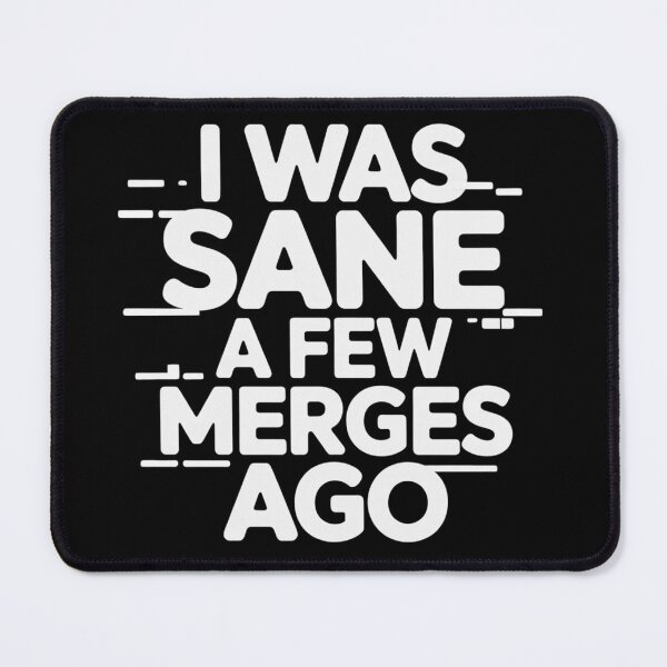 Item preview, I Was Sane A Few Merges Ago | Funny Programmer Coding Humor Sarcastic Dev Quote designed and sold by NO-STUDIO.