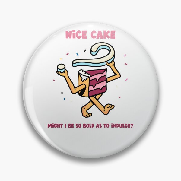 Item preview, Nice Cake - Might I be so bold as to Indulge designed and sold by RealDesignPOD.