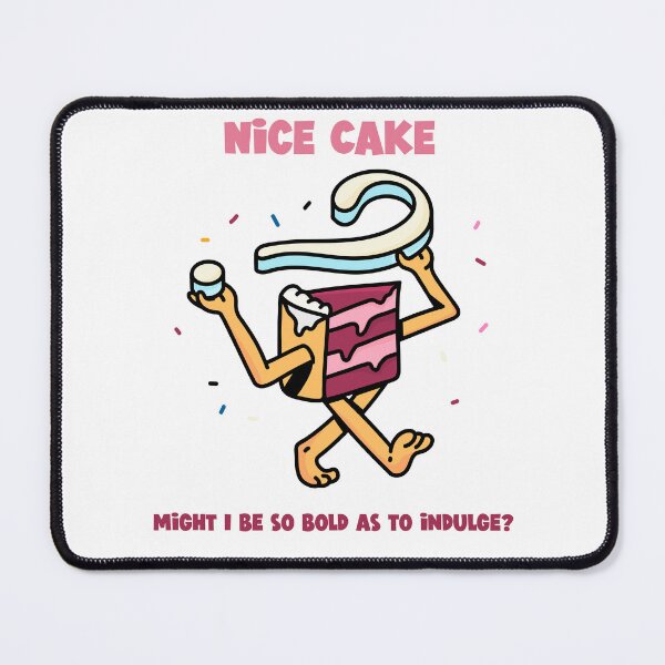 Item preview, Nice Cake - Might I be so bold as to Indulge designed and sold by RealDesignPOD.