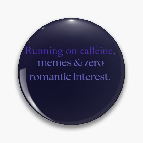 Item preview, Running on caffeine, memes & zero romantic interest. designed and sold by Adrianzebrowski.
