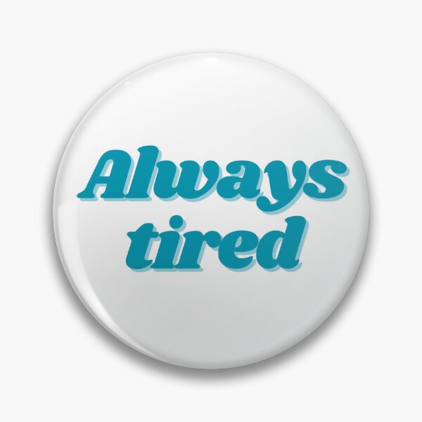 Item preview, Always Tired designed and sold by ptrcj.