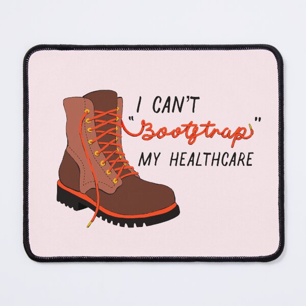 Item preview, I Can’t Bootstrap My Healthcare designed and sold by jennaarosee.