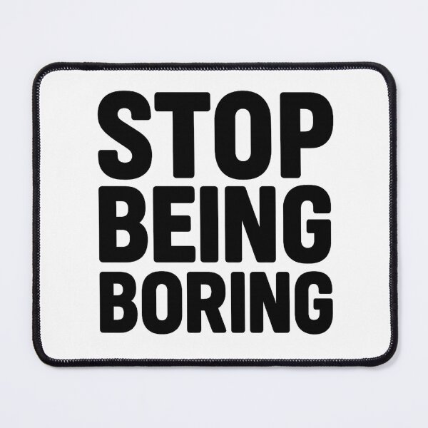 Item preview, Stop Being Boring Bold Quote designed and sold by Nuvijo.