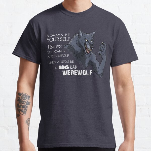 Always be a werewolf - for dark backgrounds Classic T-Shirt
