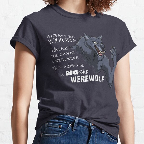 Always be a werewolf - for dark backgrounds Classic T-Shirt