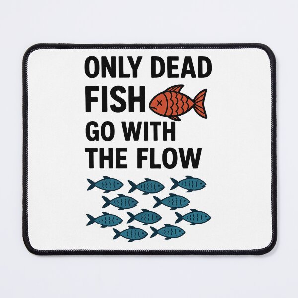 Item preview, Only Dead Fish Go With the Flow Quote designed and sold by Nuvijo.