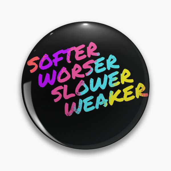 Item preview, Softer Worser Slower Weaker designed and sold by buckleupbones.