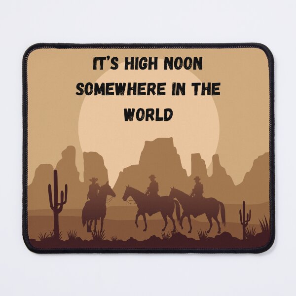Item preview, It's High Noon Somewhere In The World designed and sold by FanTC.