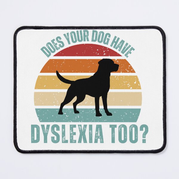 Item preview, Does Your Dog Have Dyslexia Too? – Funny Dog Humor T-Shirt designed and sold by StyledTDesigns.