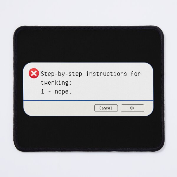 Item preview, UNEXPECTED ERROR: Step-by-step instructions for twerking: 1 - nope. - funny computer signs designed and sold by DesignsFromTW-S.
