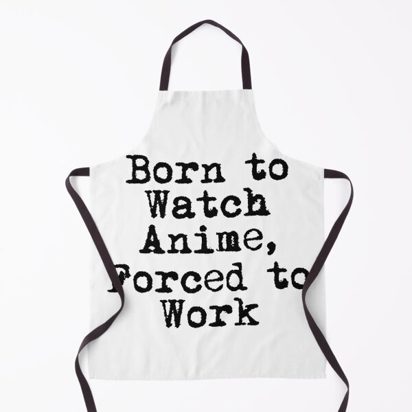 Item preview, Born to Watch Anime, Forced to Work designed and sold by Ninjacatoff.