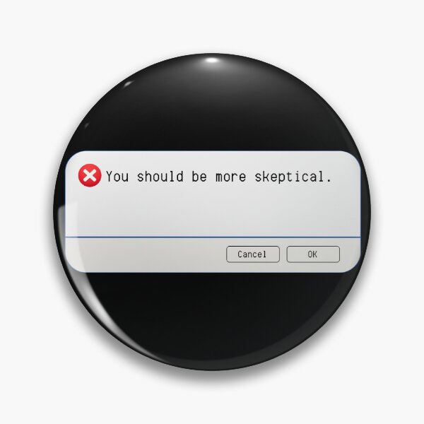 Item preview, UNEXPECTED ERROR:  You should be more skeptical. - funny computer signs designed and sold by DesignsFromTW-S.
