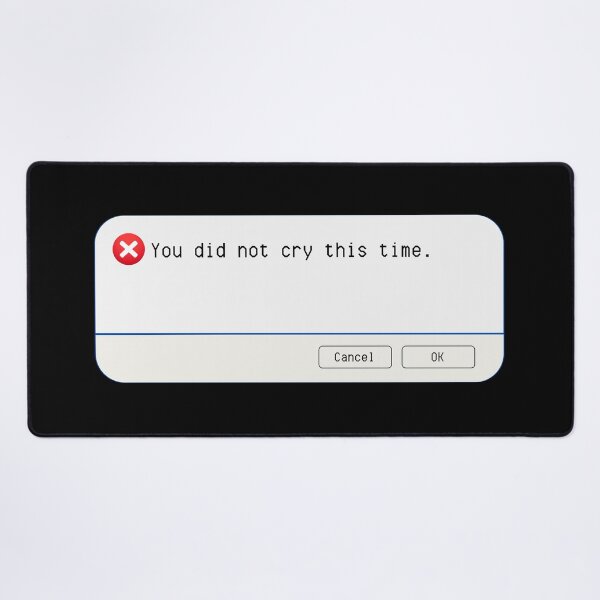 Item preview, UNEXPECTED ERROR: You did not cry this time. - funny computer signs designed and sold by DesignsFromTW-S.