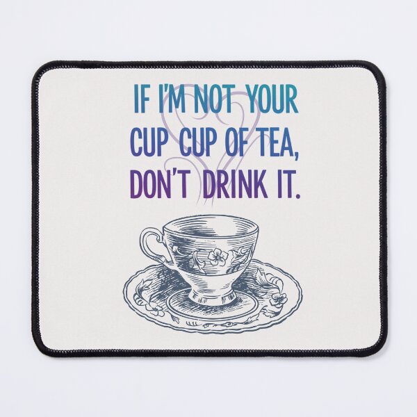 Item preview, If I'm not your cup of tea don't drink it designed and sold by FitEnvy.