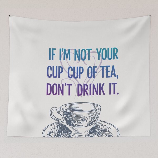 Item preview, If I'm not your cup of tea don't drink it designed and sold by FitEnvy.